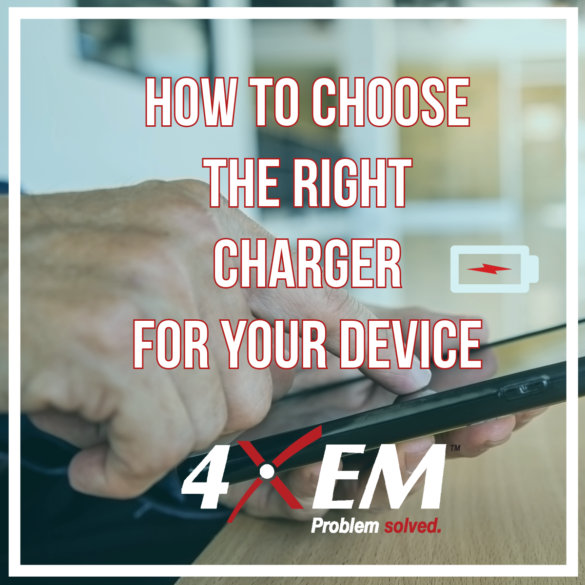 How to Choose the Right Charger for Your Device – 4XEM