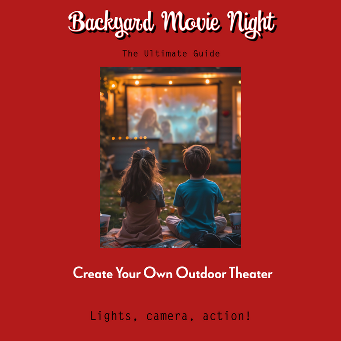 Create Your Very Own Backyard Movie Theater: The Ultimate Guide